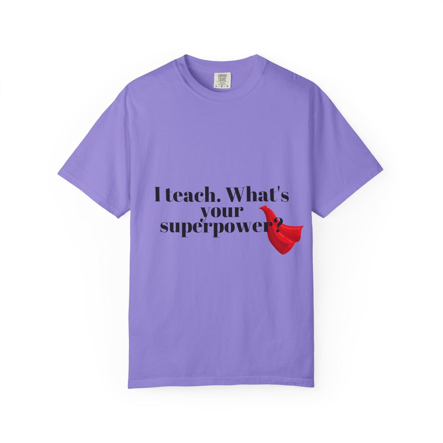 Teacher T-Shirt — "I Teach. What's Your Superpower?" Graphic Tee