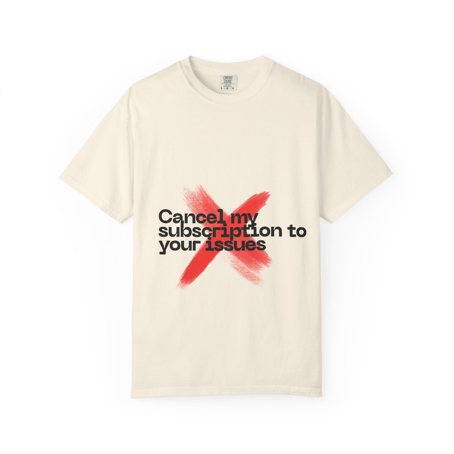 Statement T-Shirt — "Cancel my subscription to your issues" Graphic Tee