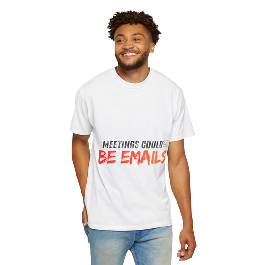 Meetings Could Be Emails T-Shirt — Funny Office Quote Tee