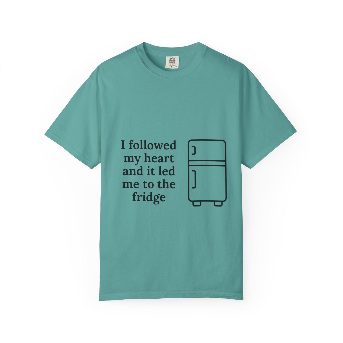 I Followed My Heart It Led Me To The Fridge T-Shirt