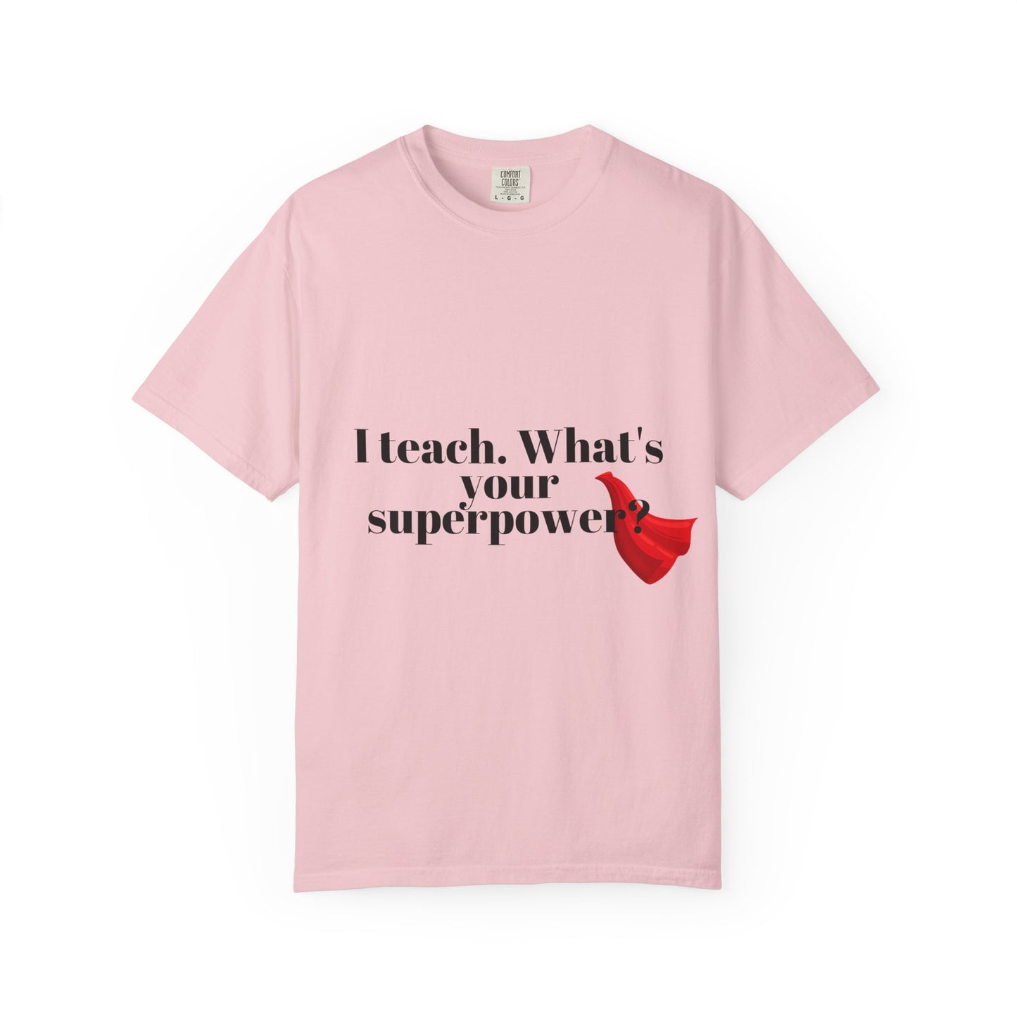 Teacher T-Shirt — "I Teach. What's Your Superpower?" Graphic Tee