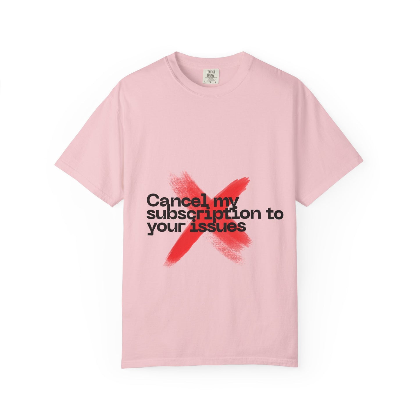 Statement T-Shirt — "Cancel my subscription to your issues" Graphic Tee