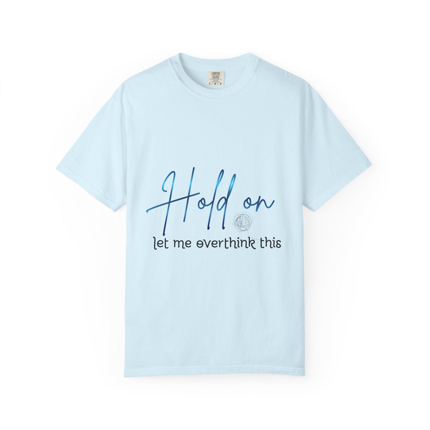 Hold On Tee — "Hold on, let me overthink this" Casual Graphic T-Shirt