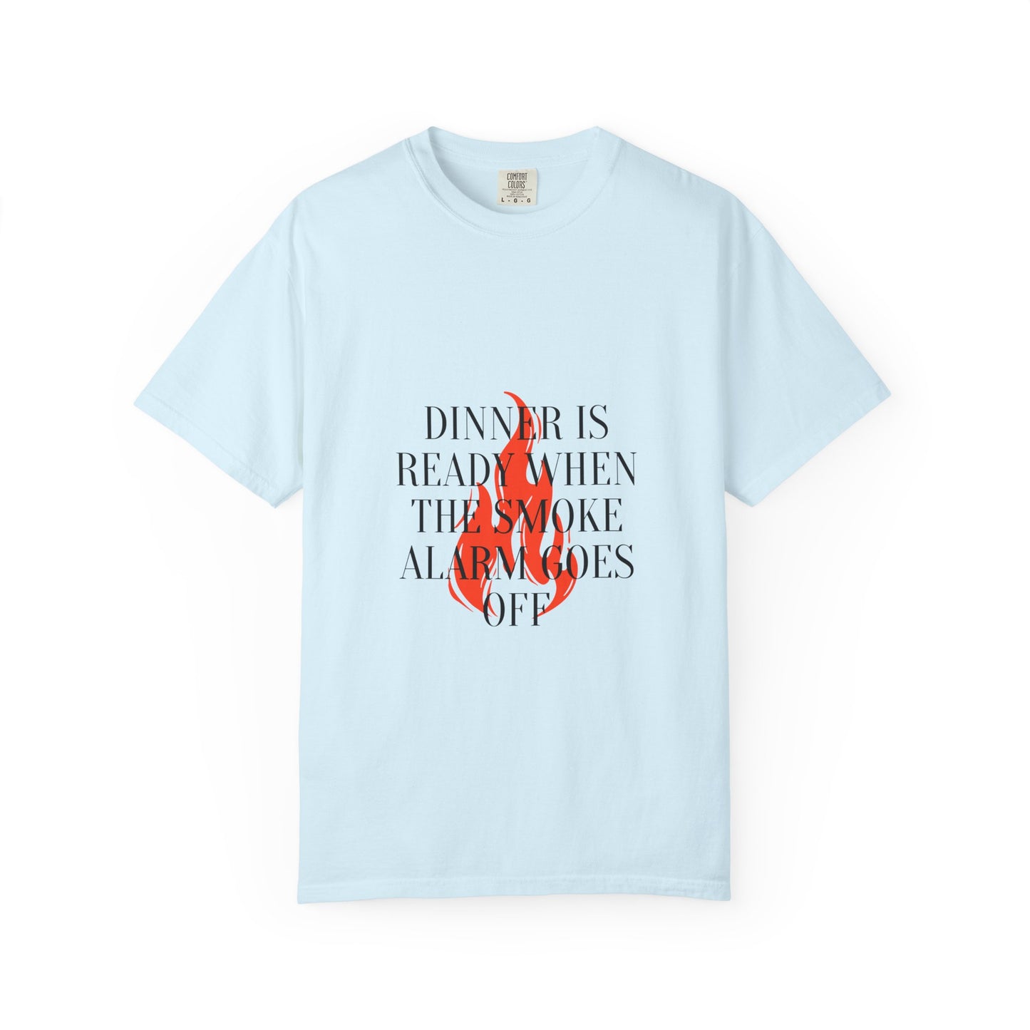 Dinner Is Ready When The Smoke Alarm Goes Off T-Shirt — Funny Fire Flame Graphic Tee