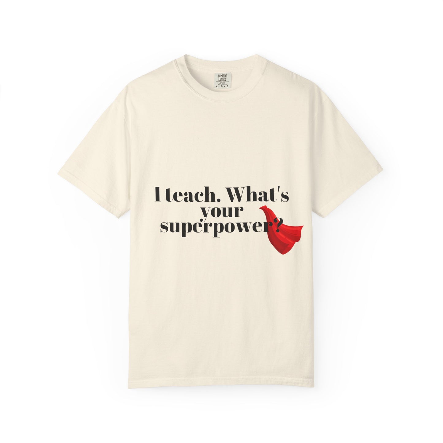 Teacher T-Shirt — "I Teach. What's Your Superpower?" Graphic Tee
