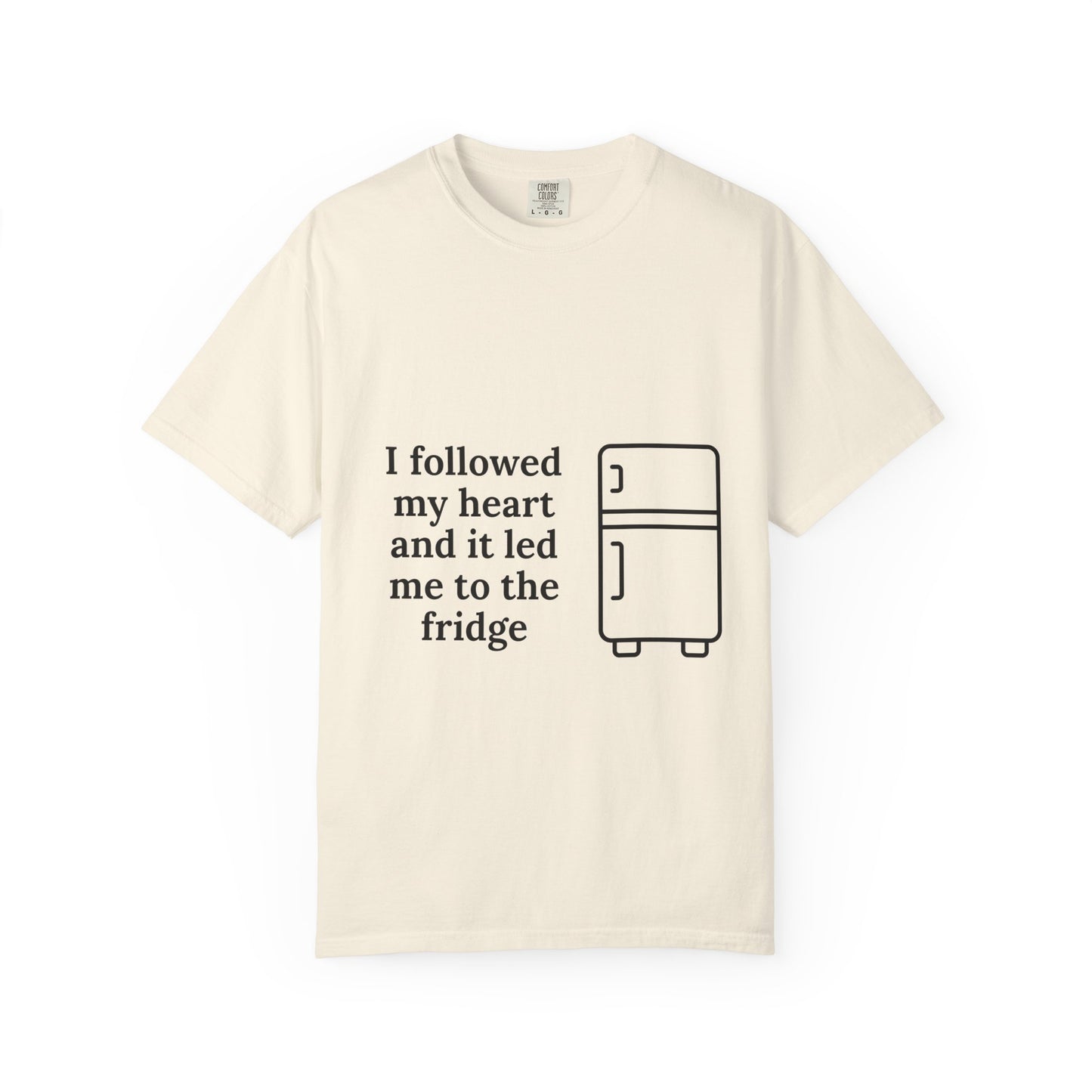 I Followed My Heart It Led Me To The Fridge T-Shirt
