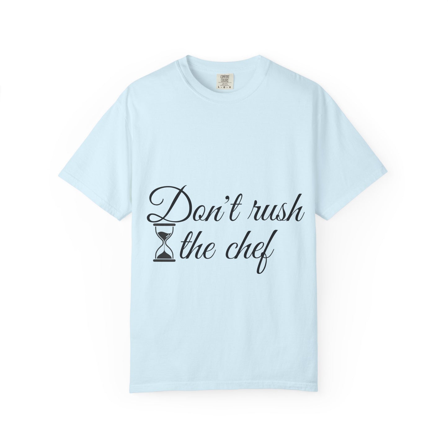 Don't Rush the Chef T-Shirt — Funny Chef Cooking Tee with Hourglass