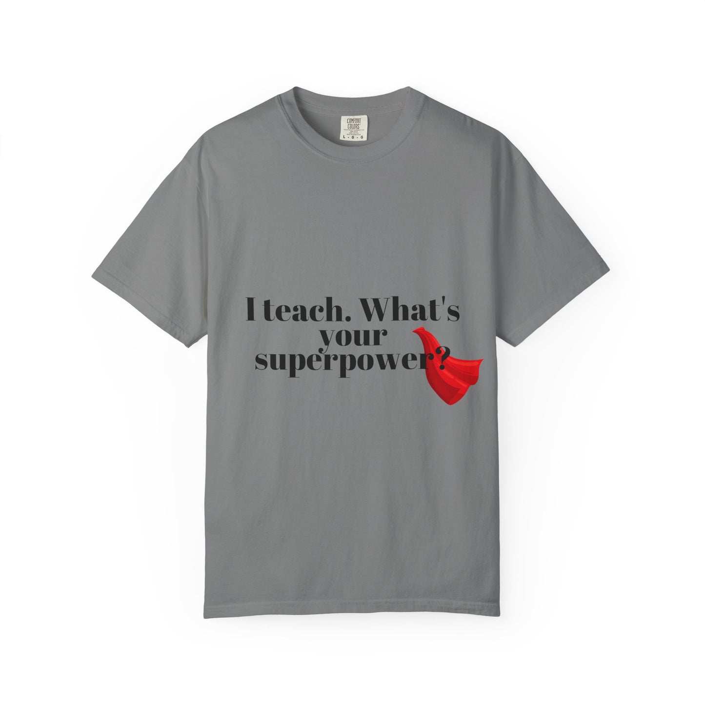 Teacher T-Shirt — "I Teach. What's Your Superpower?" Graphic Tee