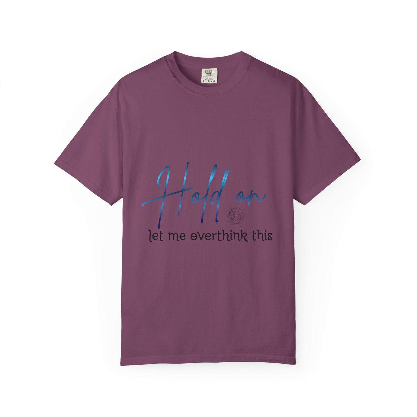 Hold On Tee — "Hold on, let me overthink this" Casual Graphic T-Shirt