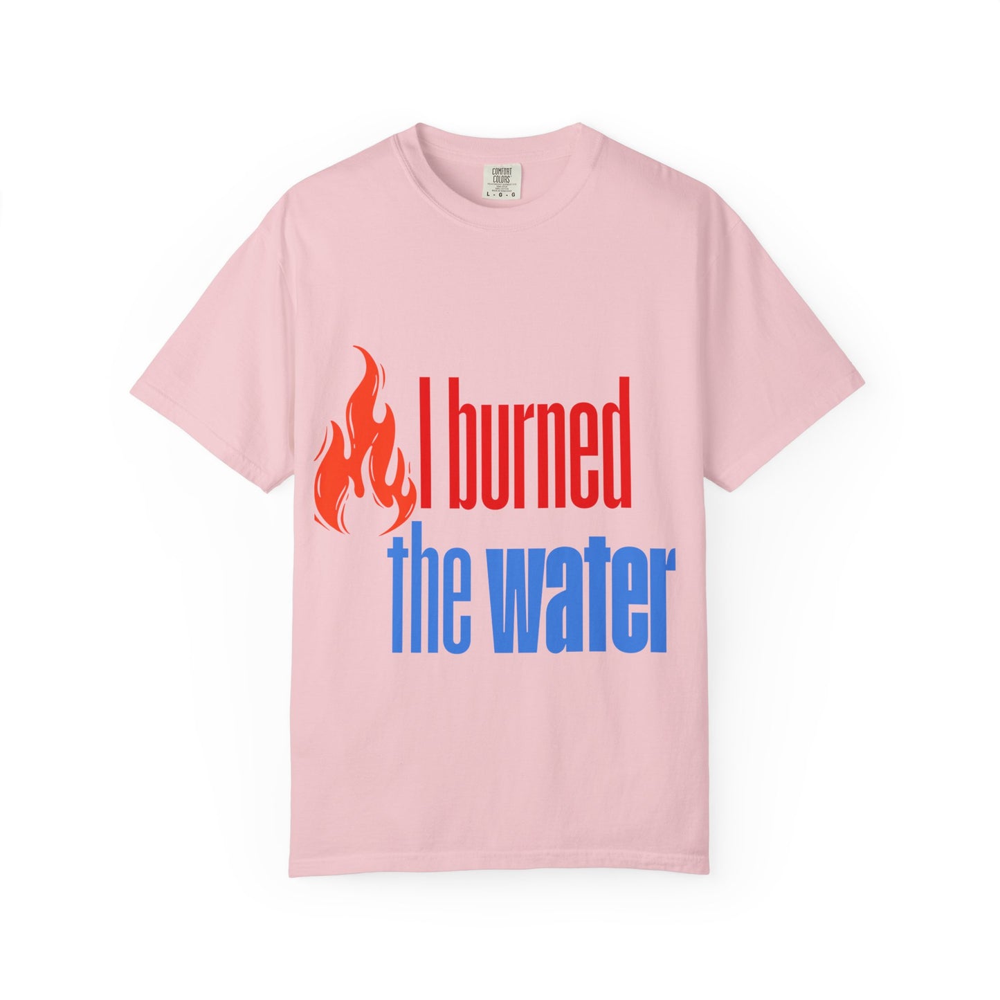 I Burned the Water T-Shirt — Funny Retro Flame Graphic Tee