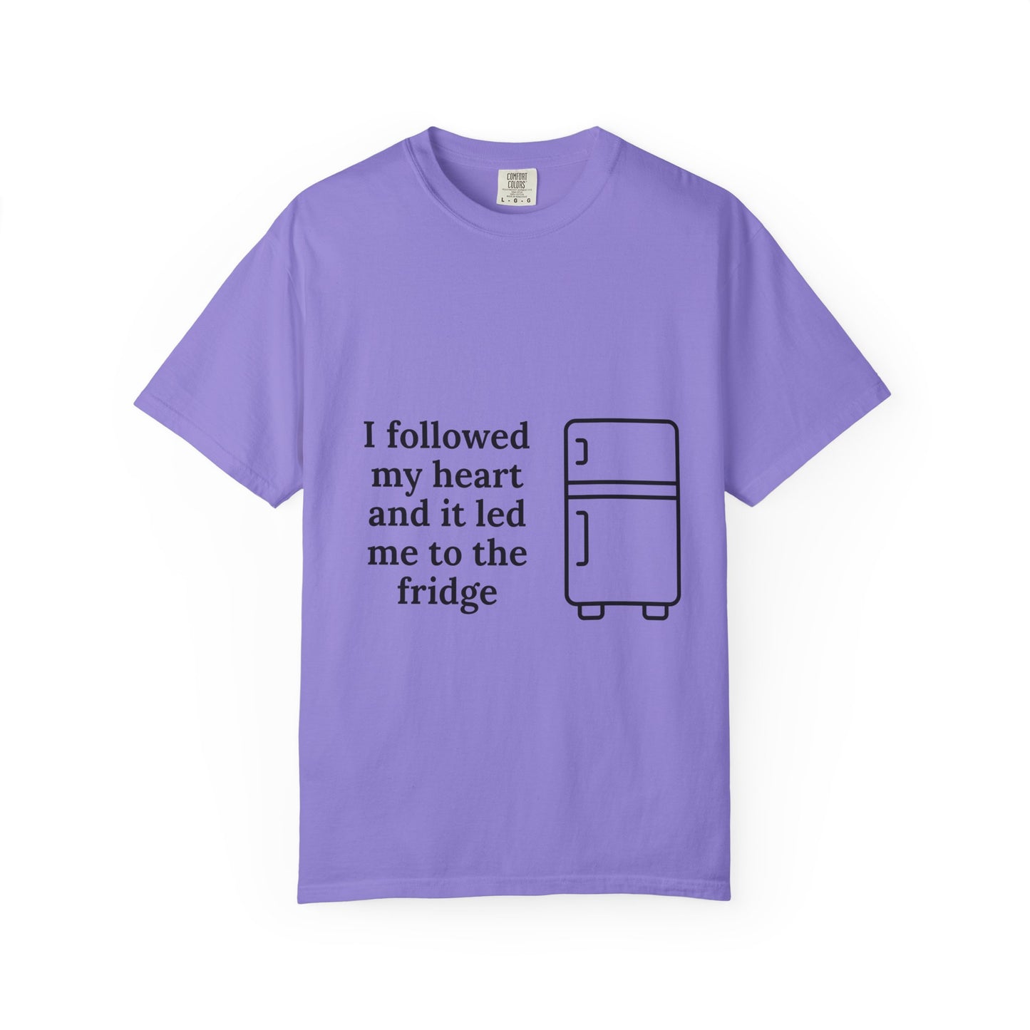 I Followed My Heart It Led Me To The Fridge T-Shirt