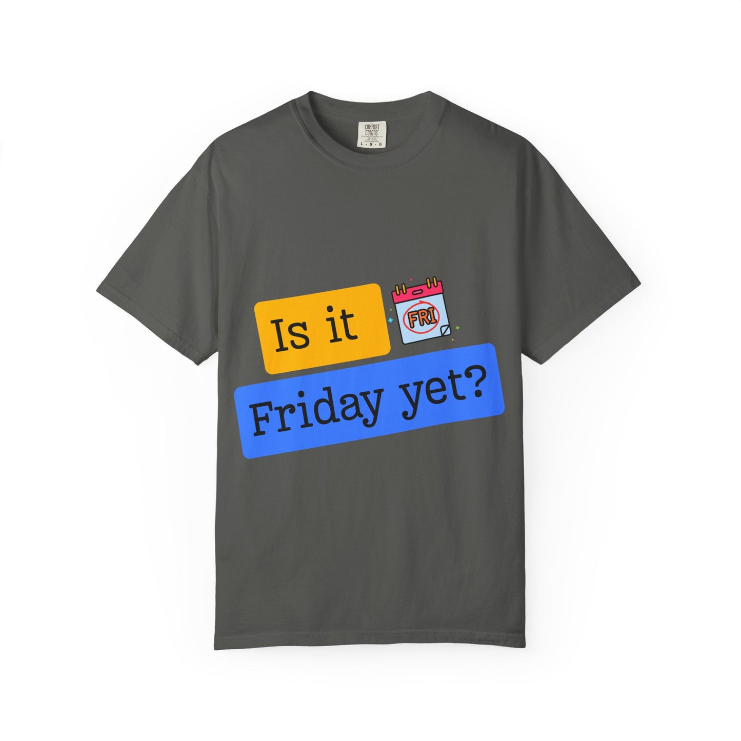 Is It Friday Yet? T-Shirt — Funny Weekly Countdown Tee