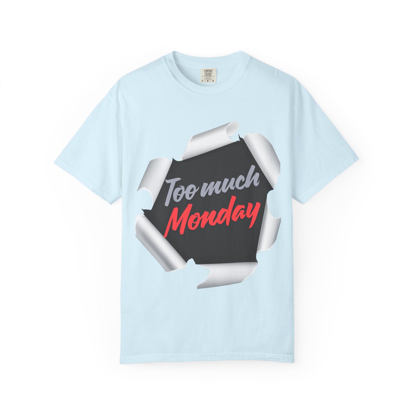 Too Much Monday T-Shirt — Funny Workweek Graphic Tee