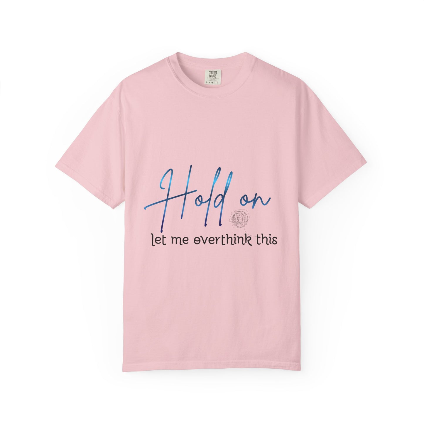 Hold On Tee — "Hold on, let me overthink this" Casual Graphic T-Shirt