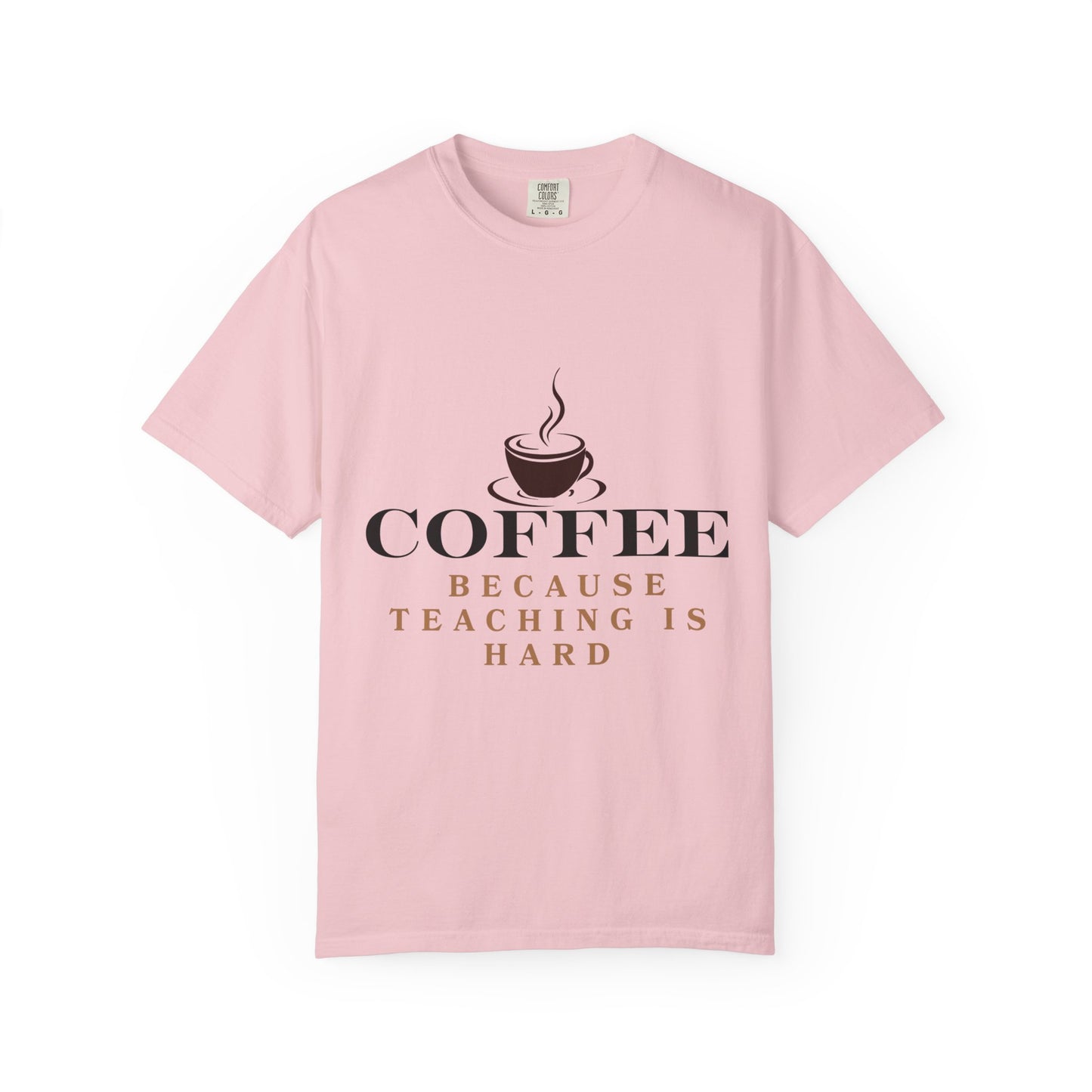 Teacher Coffee T-Shirt — "Coffee Because Teaching Is Hard"
