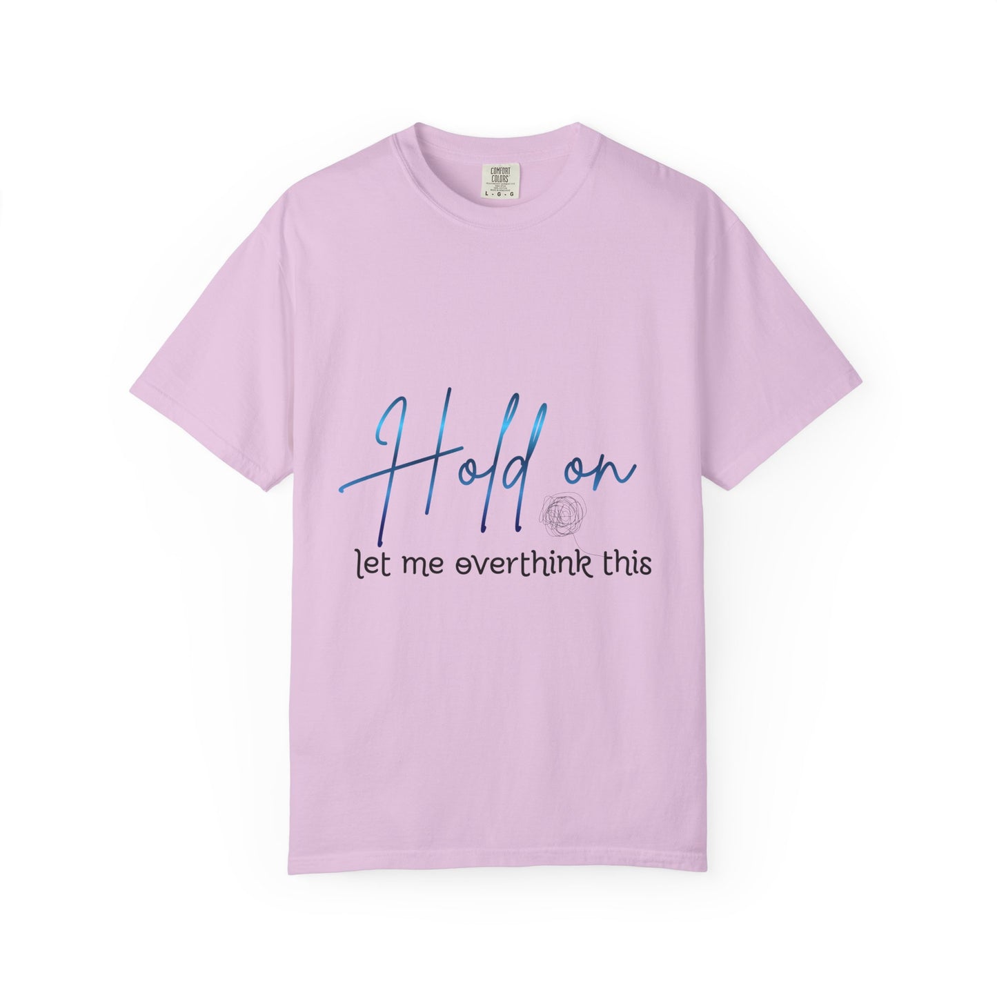 Hold On Tee — "Hold on, let me overthink this" Casual Graphic T-Shirt