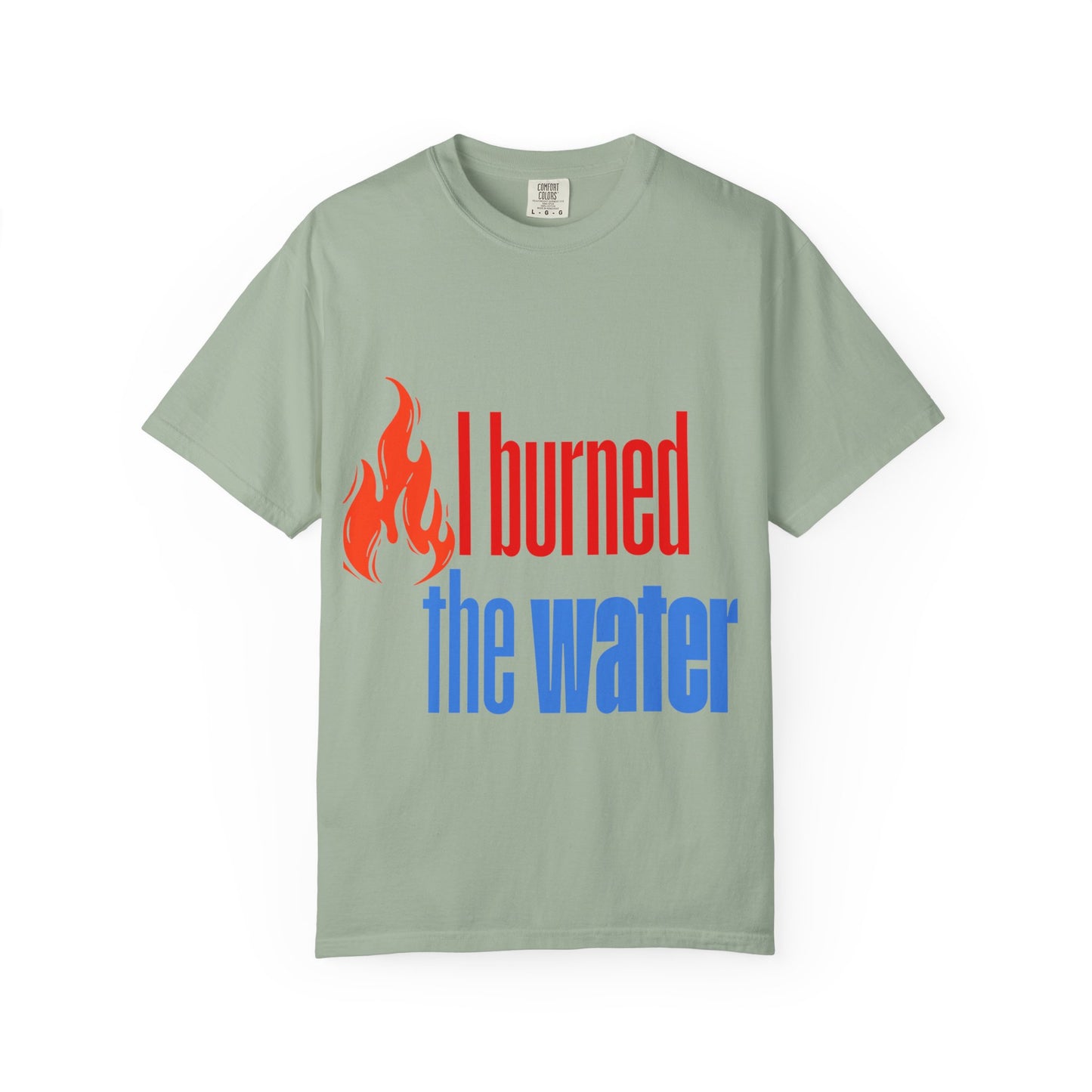 I Burned the Water T-Shirt — Funny Retro Flame Graphic Tee