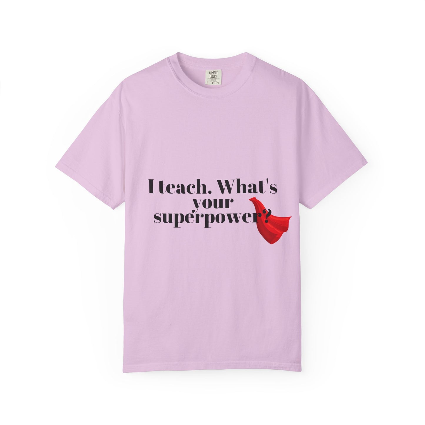 Teacher T-Shirt — "I Teach. What's Your Superpower?" Graphic Tee