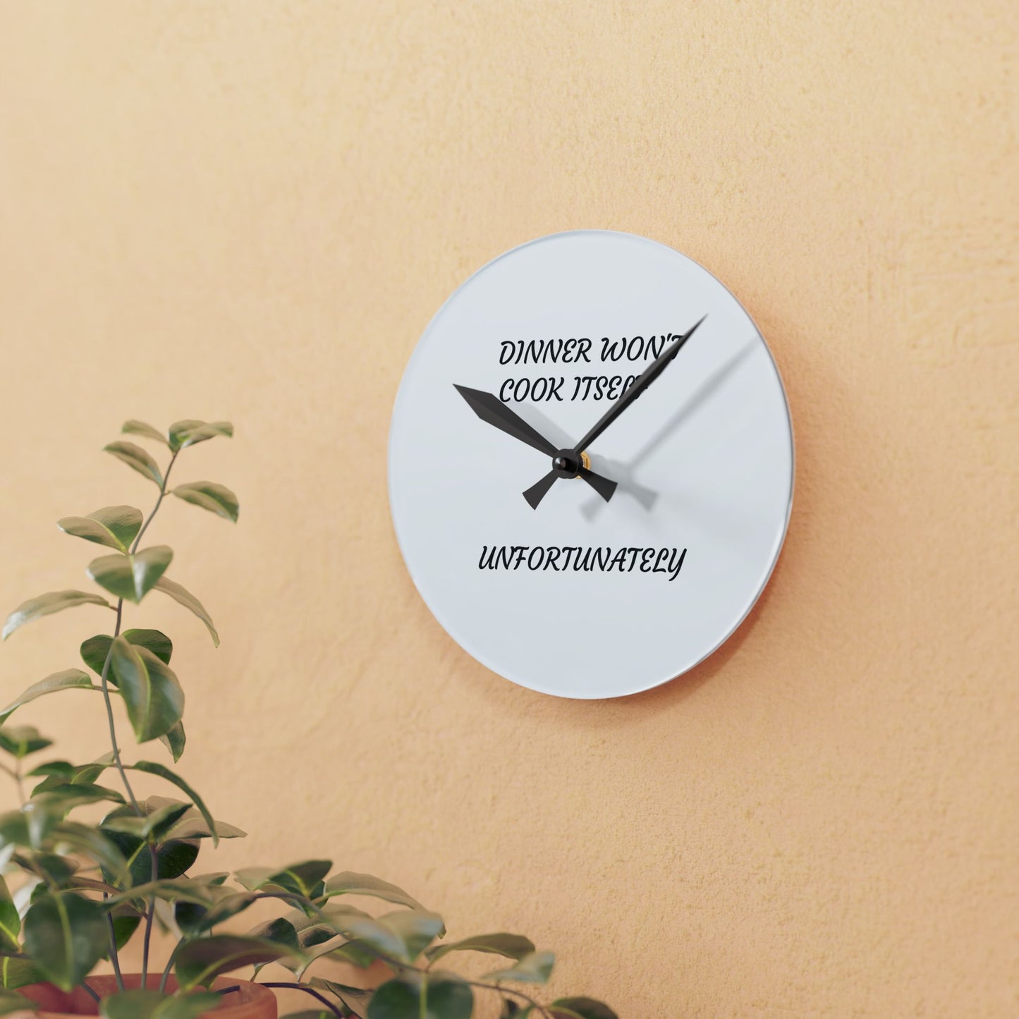 Acrylic Wall Clock — “Dinner Won’t Cook Itself, Unfortunately” Kitchen Clock
