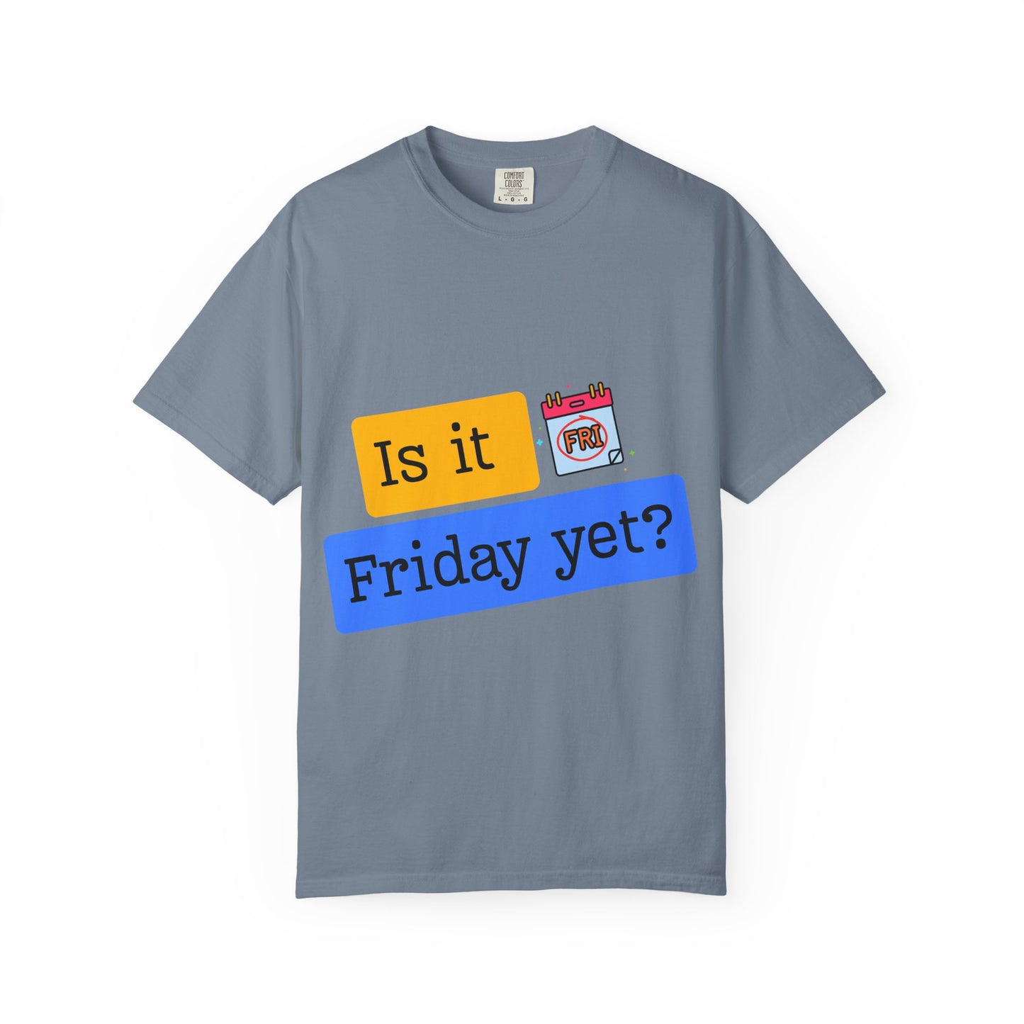 Is It Friday Yet? T-Shirt — Funny Weekly Countdown Tee