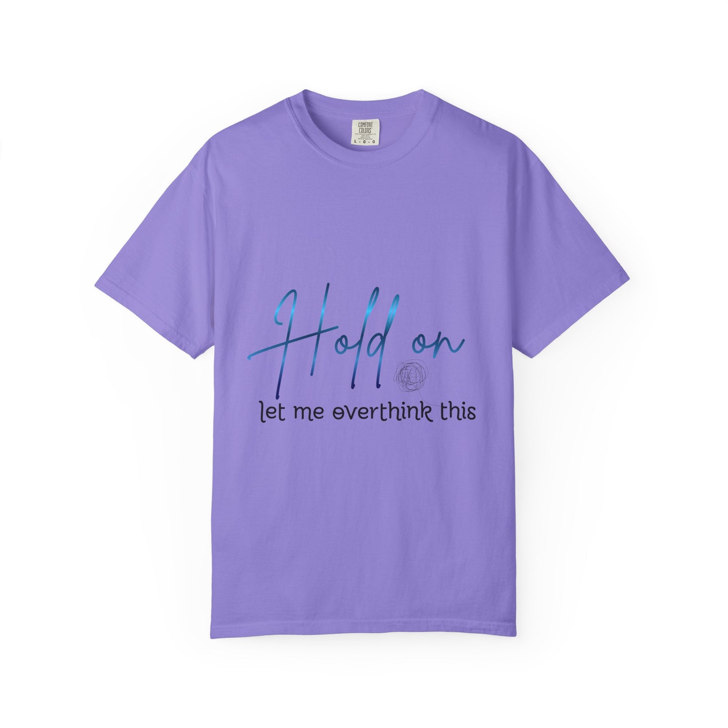 Hold On Tee — "Hold on, let me overthink this" Casual Graphic T-Shirt