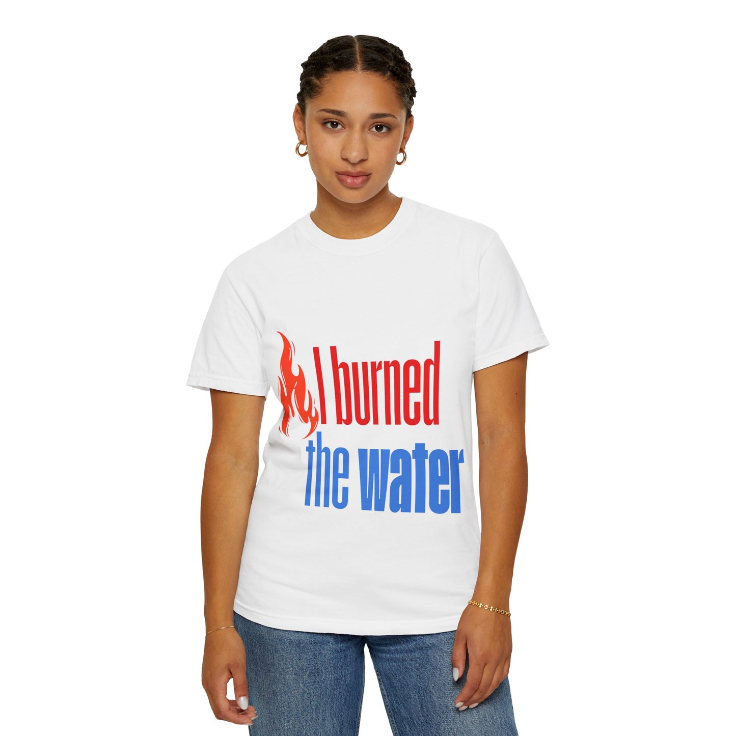 I Burned the Water T-Shirt — Funny Retro Flame Graphic Tee