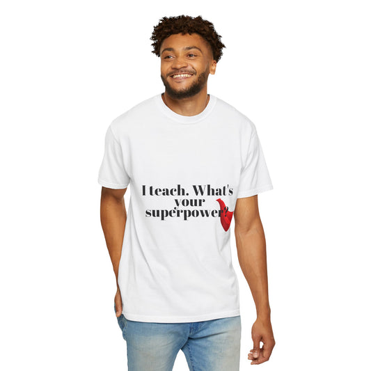 Teacher T-Shirt — "I Teach. What's Your Superpower?" Graphic Tee