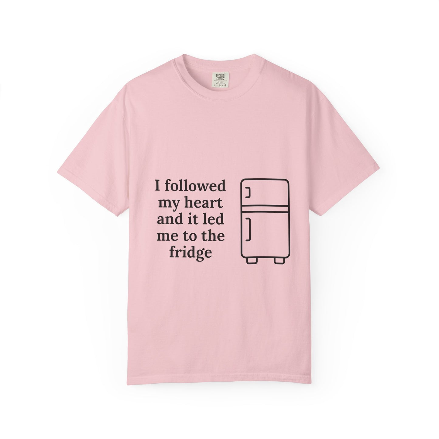 I Followed My Heart It Led Me To The Fridge T-Shirt