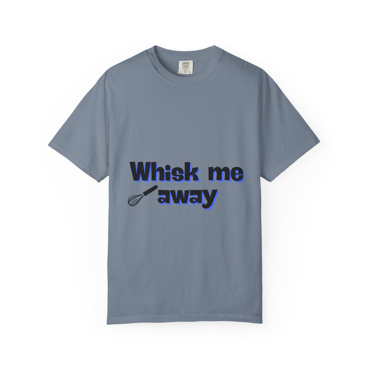 Whisk Me Away T-Shirt – Funny Baking Graphic Tee