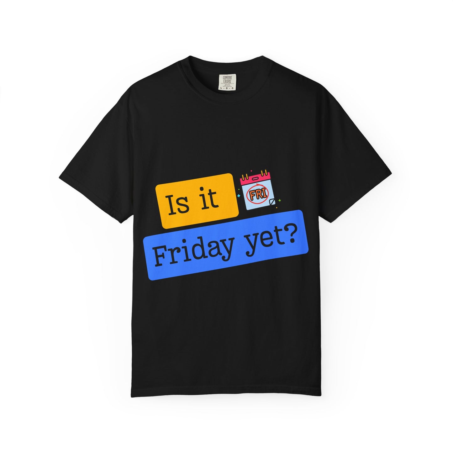 Is It Friday Yet? T-Shirt — Funny Weekly Countdown Tee