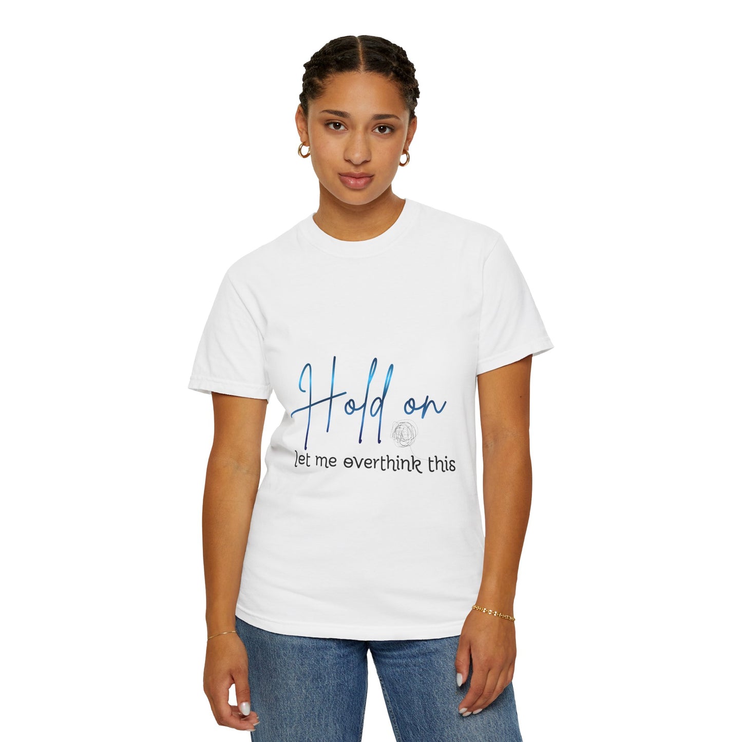 Hold On Tee — "Hold on, let me overthink this" Casual Graphic T-Shirt