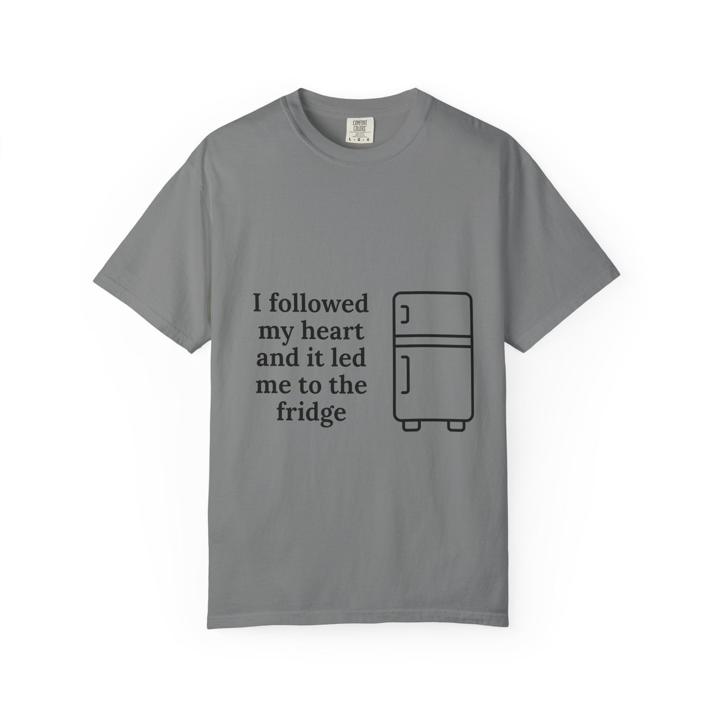 I Followed My Heart It Led Me To The Fridge T-Shirt