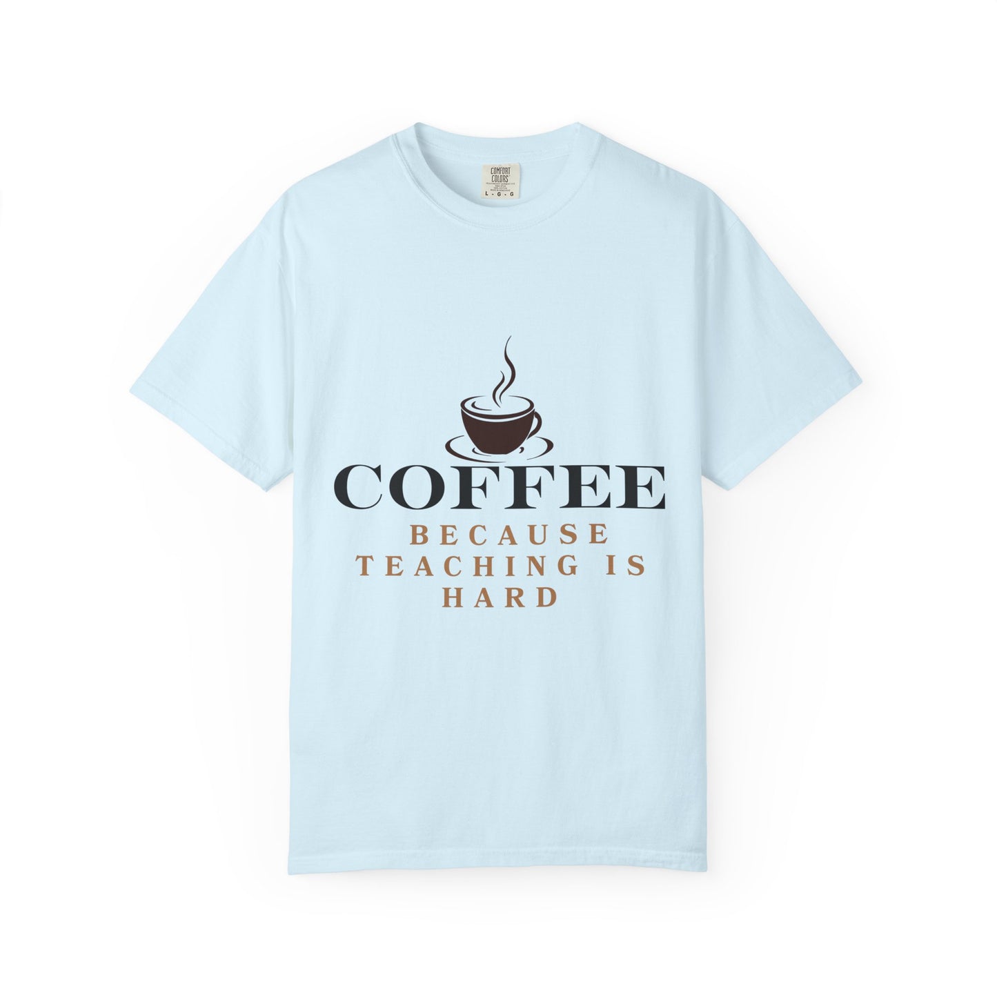Teacher Coffee T-Shirt — "Coffee Because Teaching Is Hard"