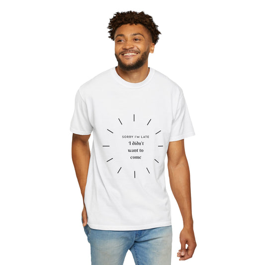 T-Shirt — “Sorry I’m Late I Didn’t Want to Come” Minimal Introvert Graphic Tee
