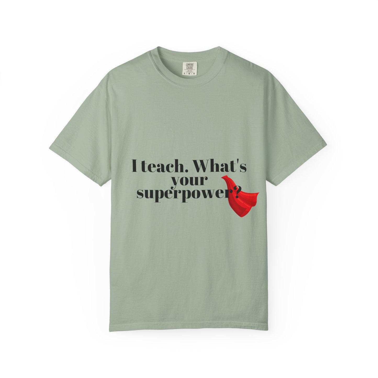 Teacher T-Shirt — "I Teach. What's Your Superpower?" Graphic Tee
