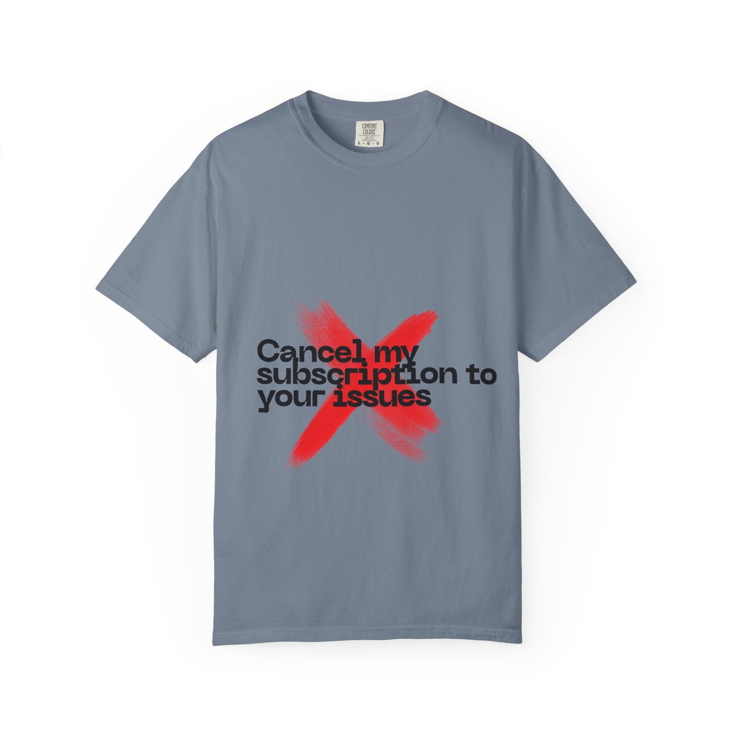 Statement T-Shirt — "Cancel my subscription to your issues" Graphic Tee