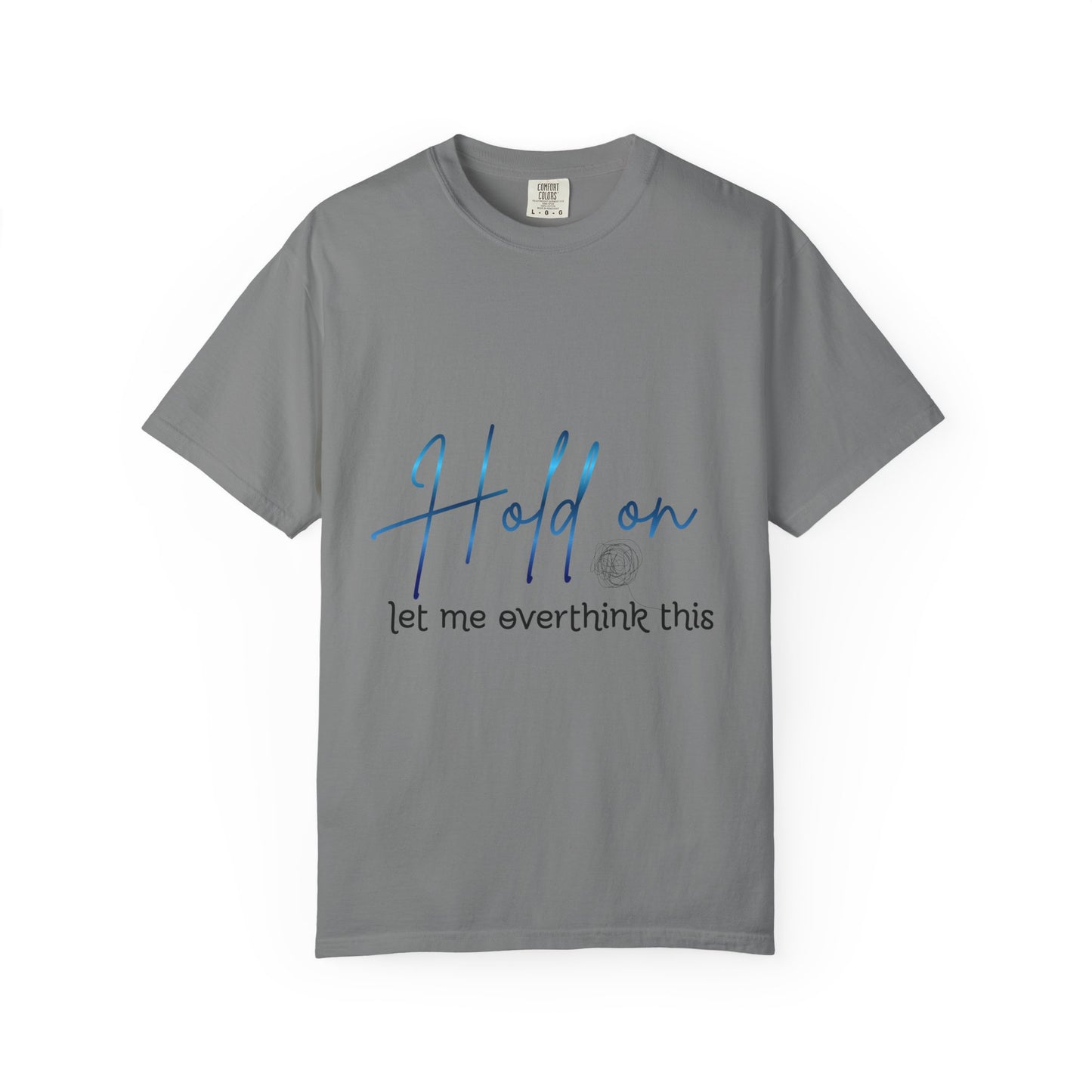 Hold On Tee — "Hold on, let me overthink this" Casual Graphic T-Shirt