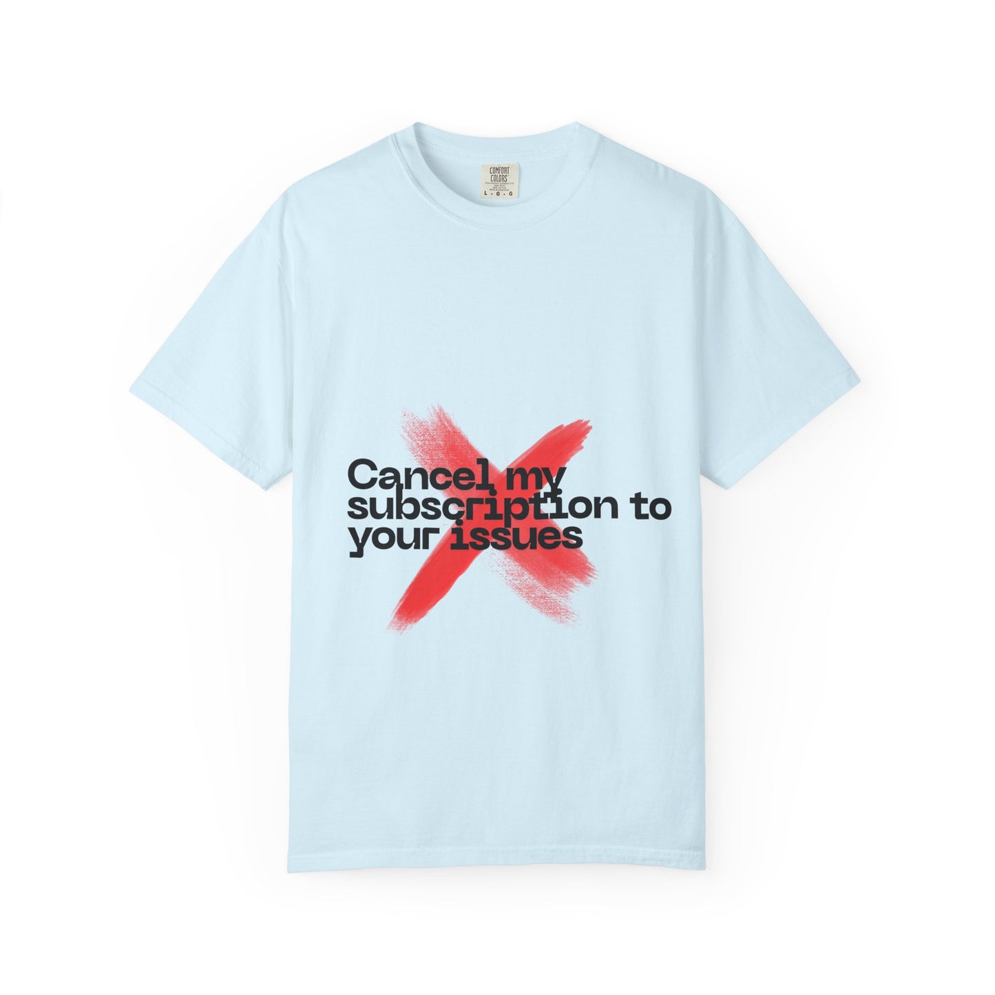 Statement T-Shirt — "Cancel my subscription to your issues" Graphic Tee