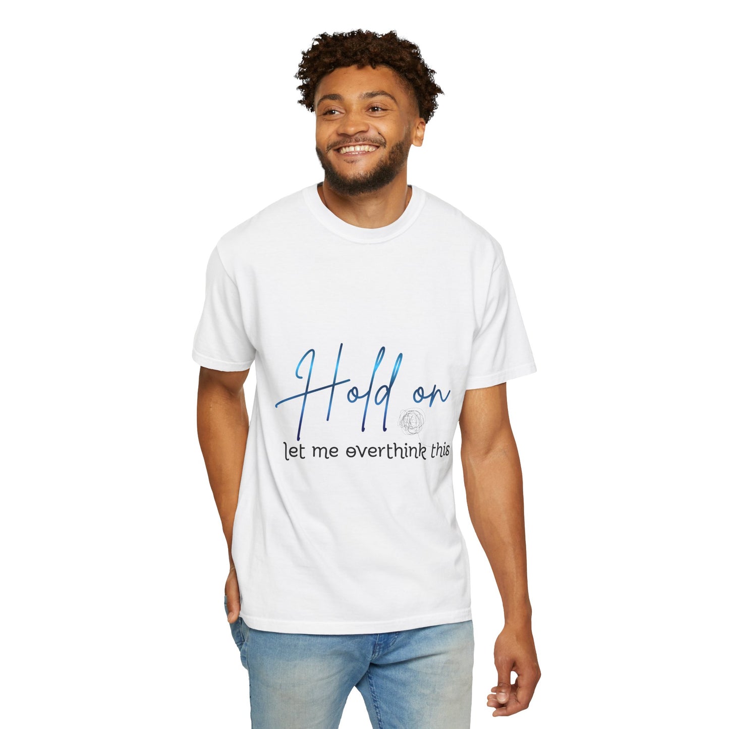 Hold On Tee — "Hold on, let me overthink this" Casual Graphic T-Shirt
