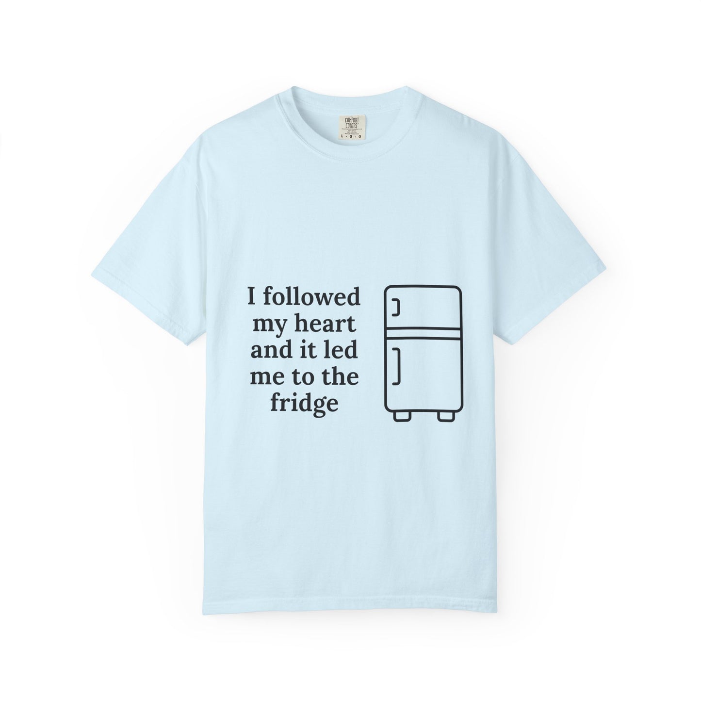 I Followed My Heart It Led Me To The Fridge T-Shirt