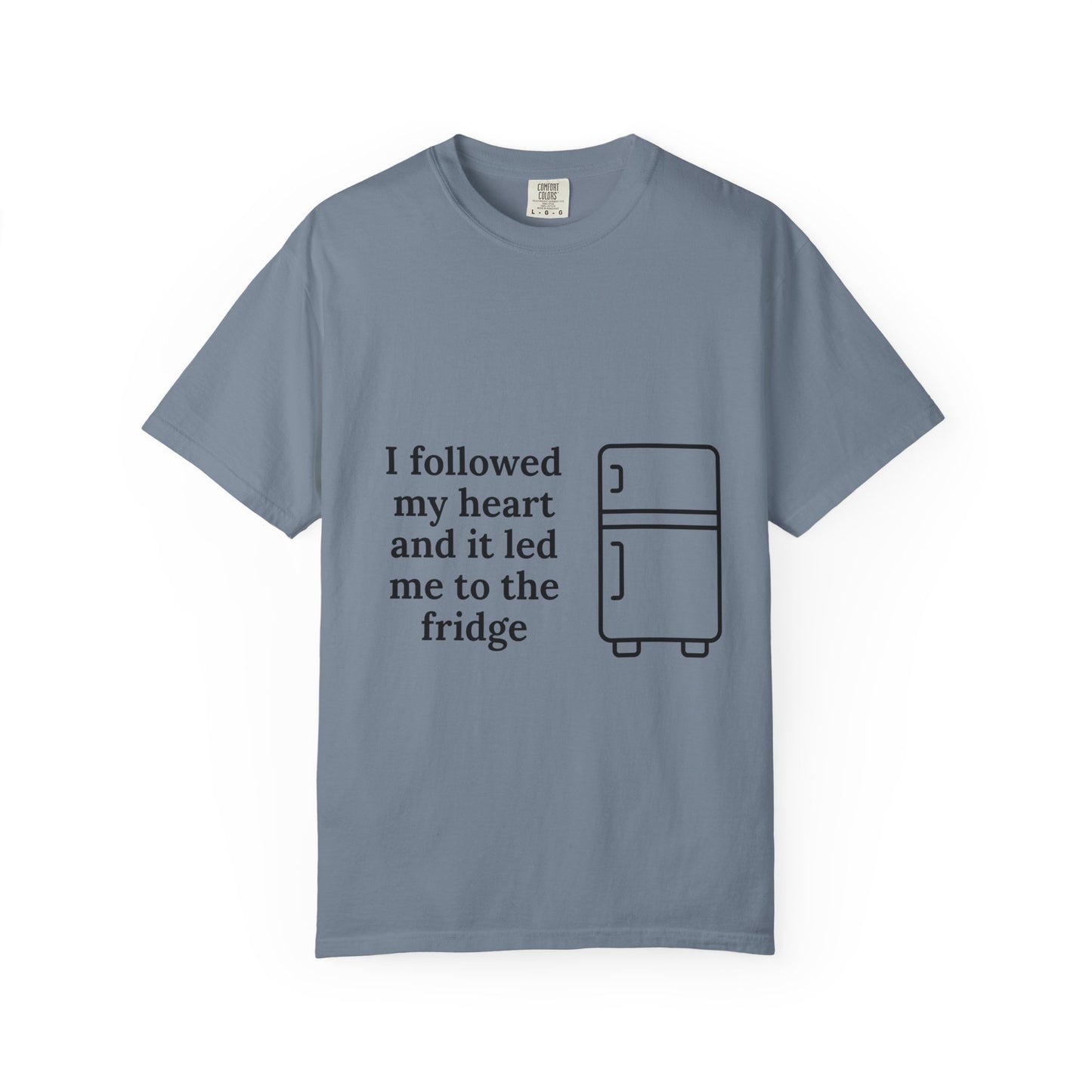I Followed My Heart It Led Me To The Fridge T-Shirt