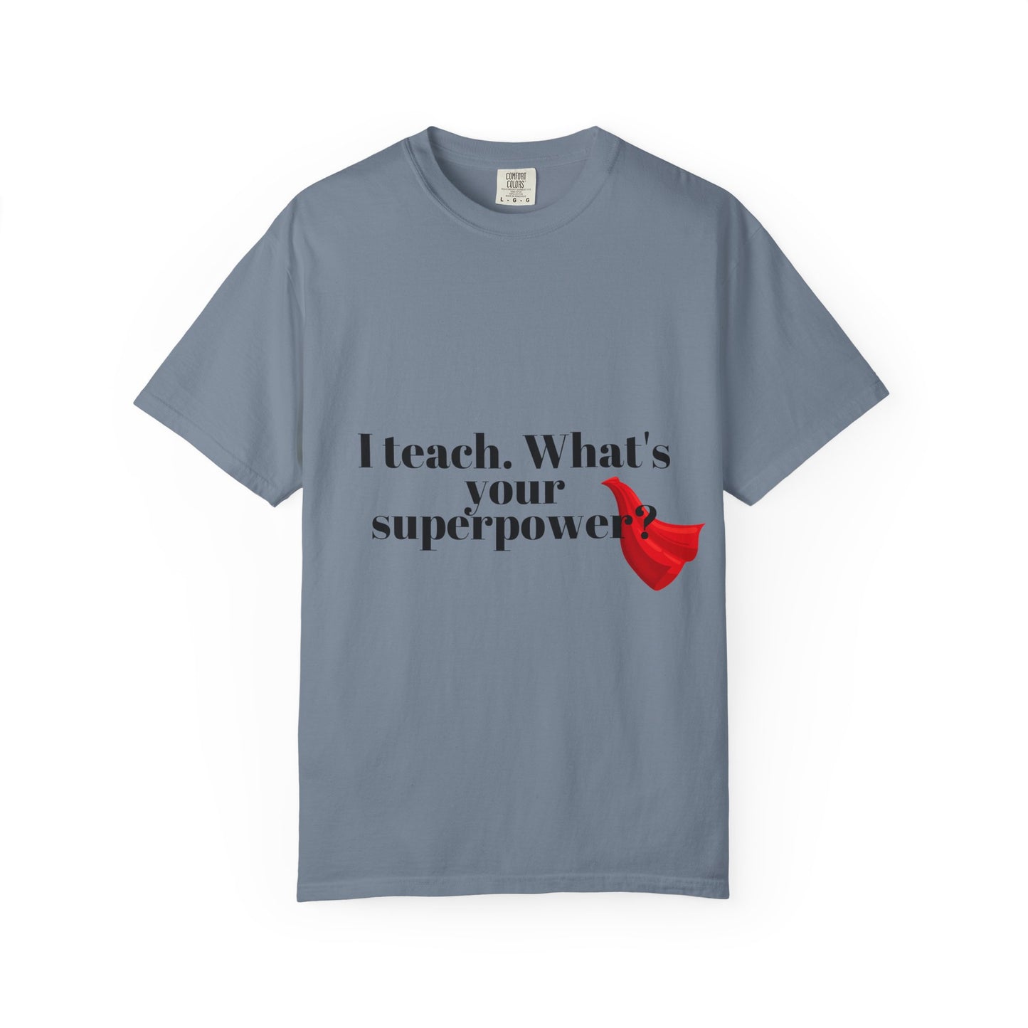 Teacher T-Shirt — "I Teach. What's Your Superpower?" Graphic Tee