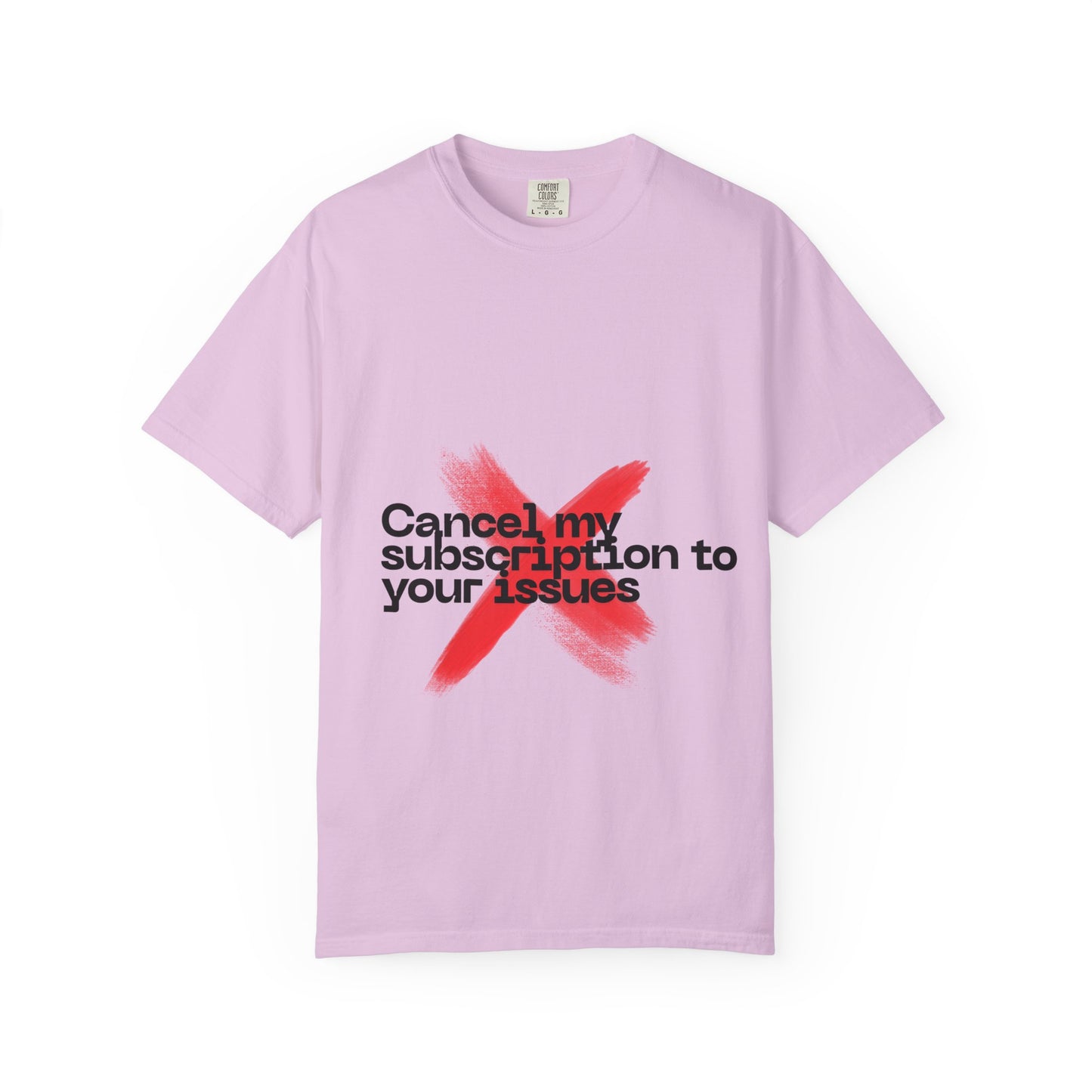 Statement T-Shirt — "Cancel my subscription to your issues" Graphic Tee