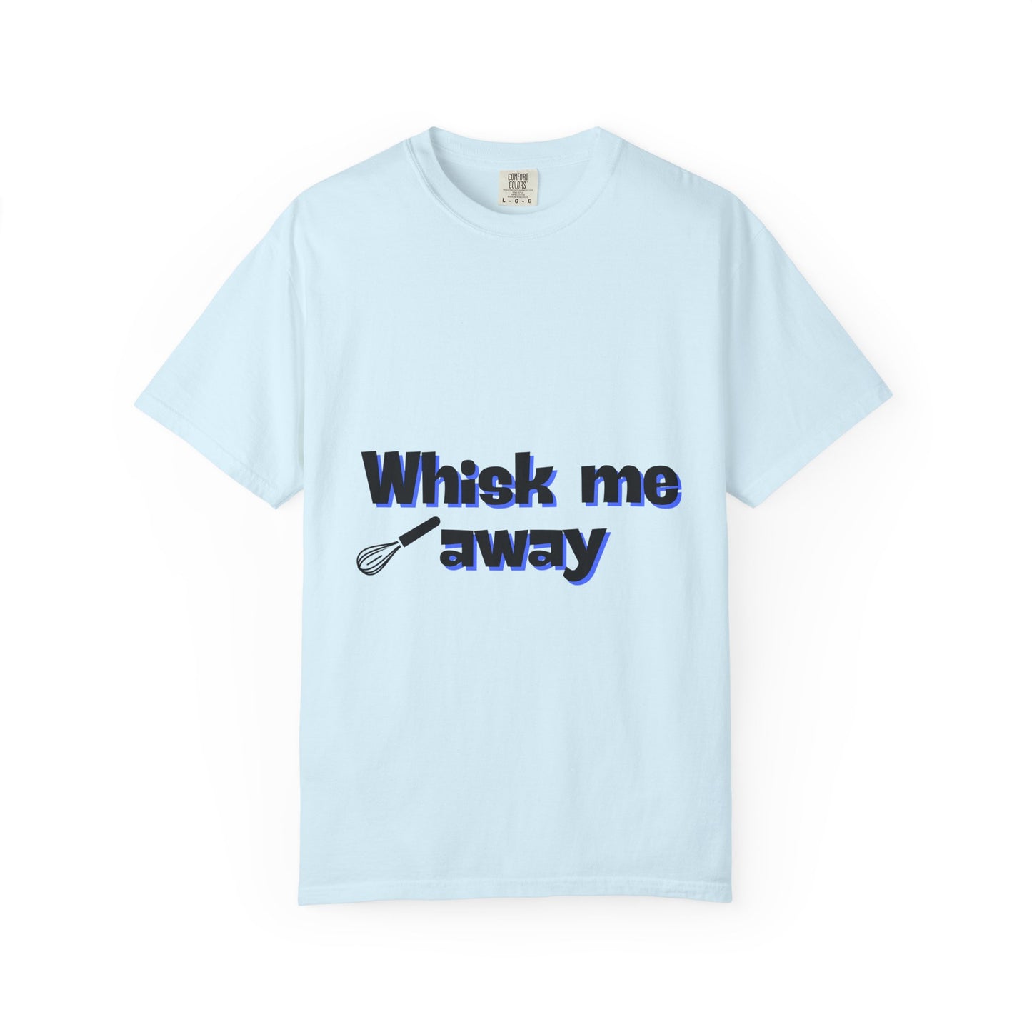 Whisk Me Away T-Shirt – Funny Baking Graphic Tee