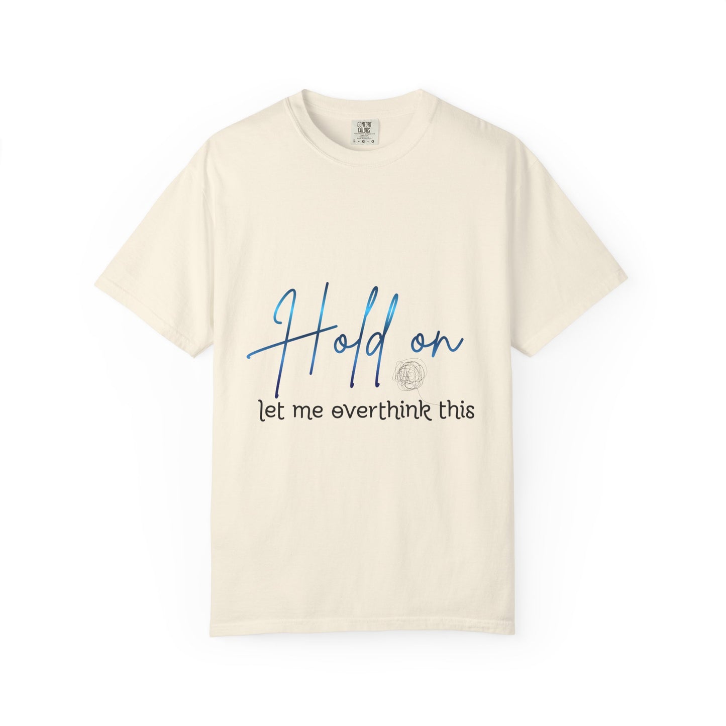 Hold On Tee — "Hold on, let me overthink this" Casual Graphic T-Shirt