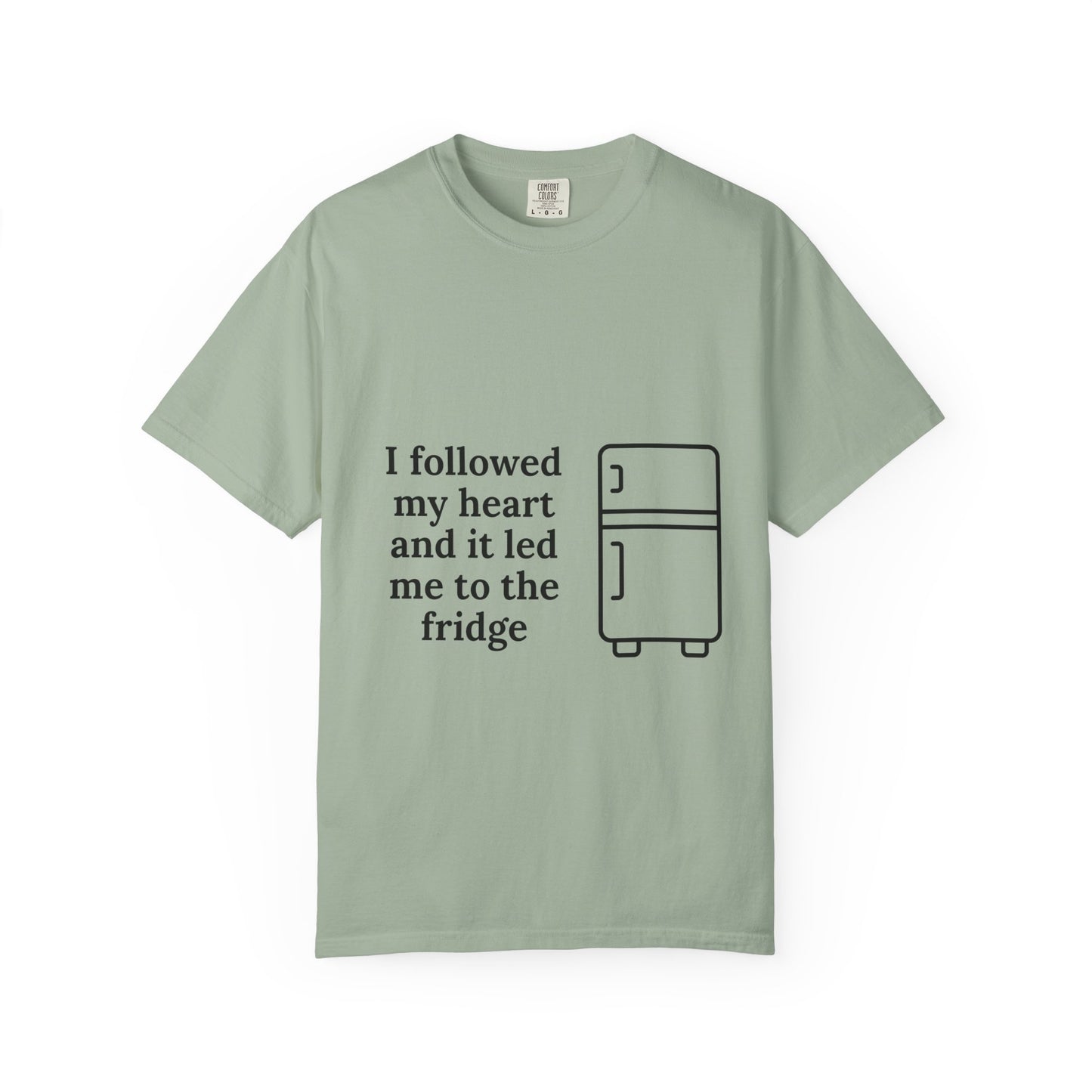 I Followed My Heart It Led Me To The Fridge T-Shirt