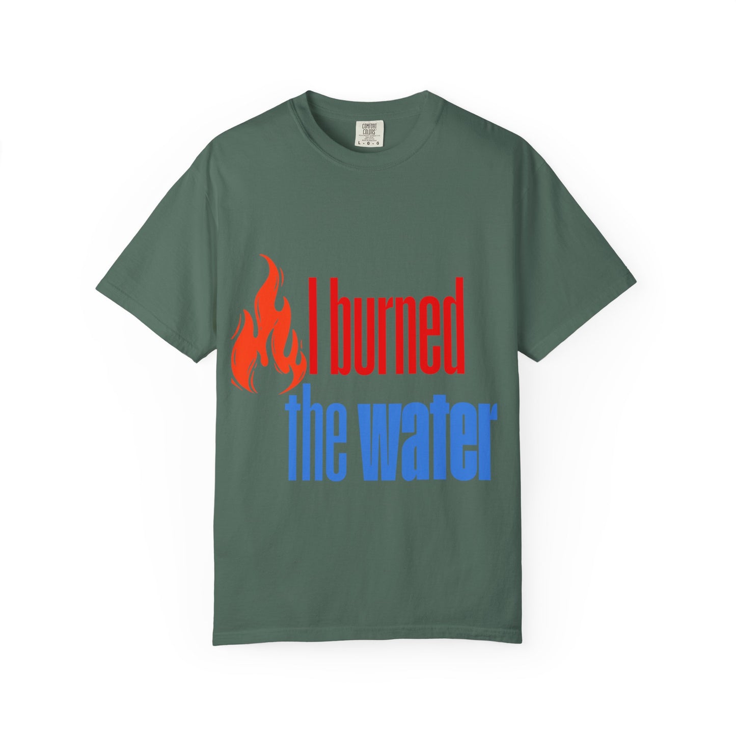 I Burned the Water T-Shirt — Funny Retro Flame Graphic Tee