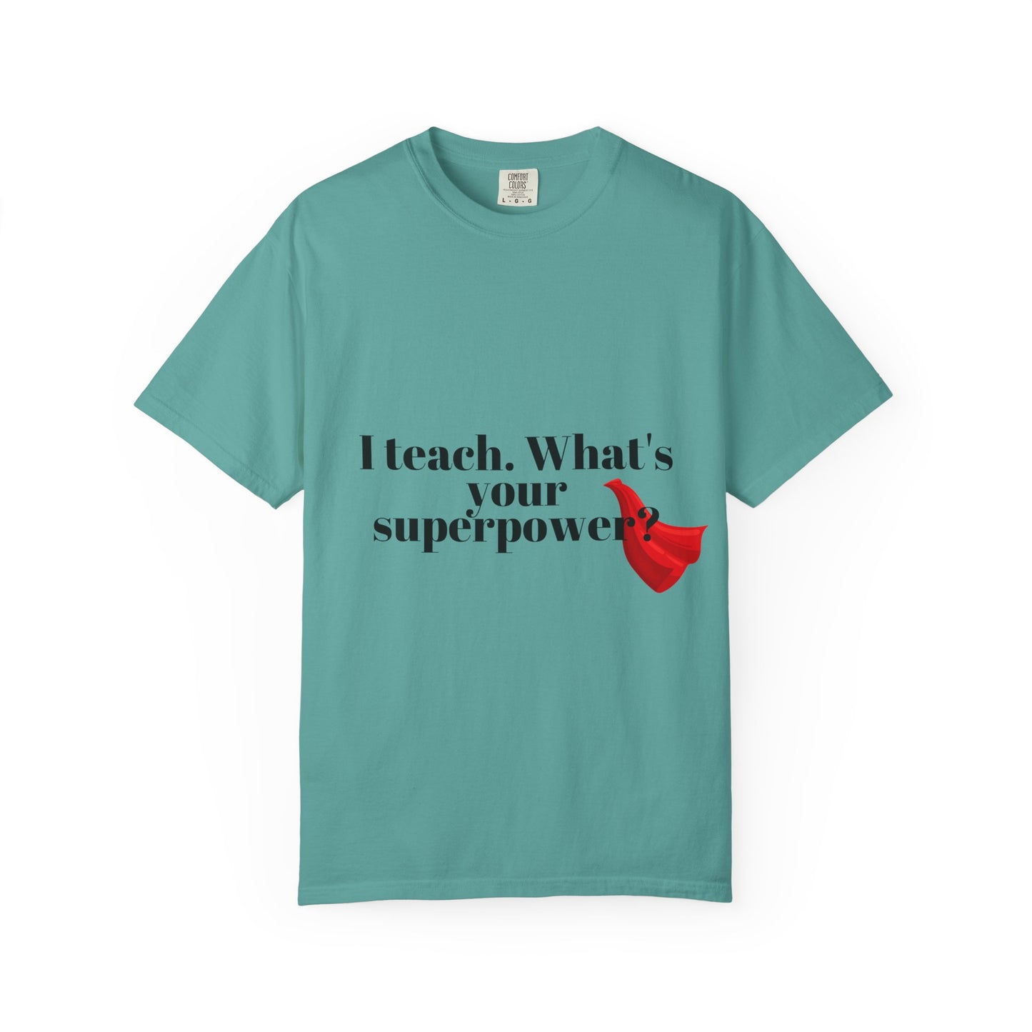 Teacher T-Shirt — "I Teach. What's Your Superpower?" Graphic Tee