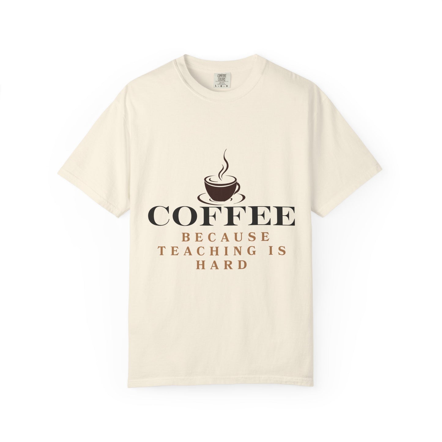 Teacher Coffee T-Shirt — "Coffee Because Teaching Is Hard"