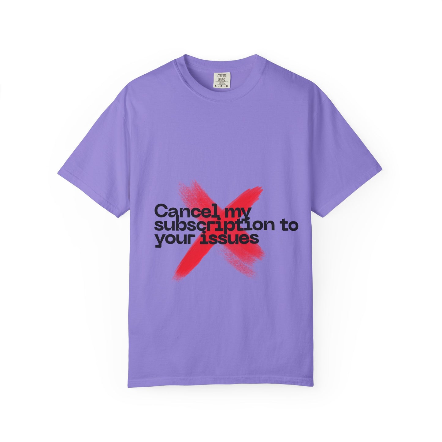 Statement T-Shirt — "Cancel my subscription to your issues" Graphic Tee
